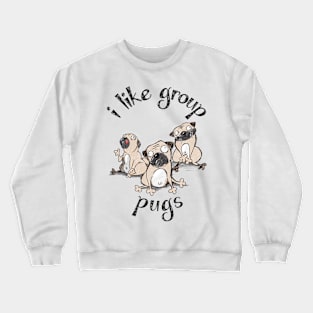 I Like Group Pugs Crewneck Sweatshirt